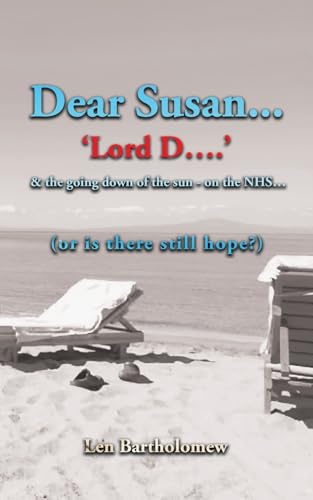 Dear Susan ...'Lord D' ...and the going down of the sun on the NHS...(or is there still hope?) von Grosvenor House Publishing Limited