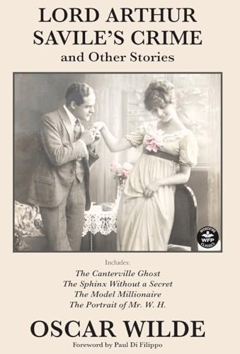 Lord Arthur Savile's Crime and Other Stories: Includes: Lord Arthur Saville's Crime, The Canterville Ghost, The Sphinx Without a Secret, The Model Millionaire, The Portrait of Mr. W. H.