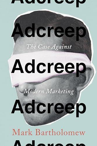 Adcreep: The Case Against Modern Marketing