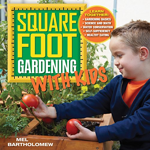 Square Foot Gardening with Kids: Learn Together: Gardening Basics, Science and Math, Water Conservation, Self-Suffi: Learn Together: - Gardening ... (All New Square Foot Gardening, Band 5)