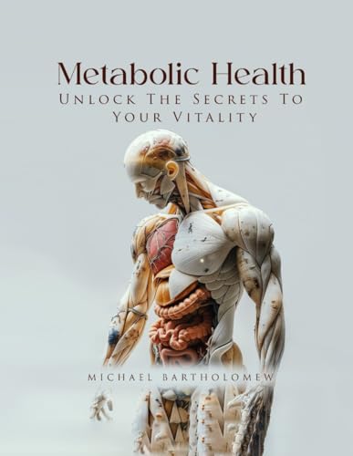 Metabolic Health: Unlock The Secrets To Your Vitality Metabolic Health: Unlock The Secrets To Your Vitality von AMZ Marketing Hub