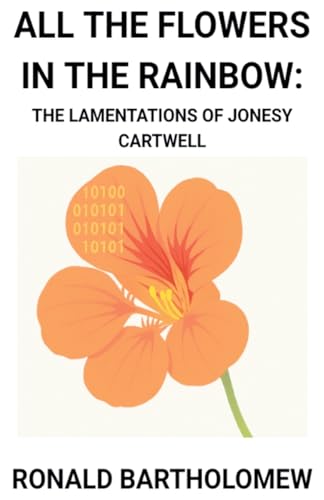 All The Flowers In The Rainbow: The Lamentations Of Jonesy Cartwell von Am I Am