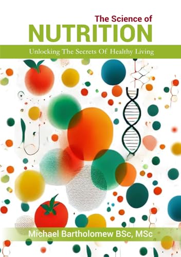 THE SCIENCE OF NUTRITION: Unlocking The Secrets Of Healthy Living von Independently published