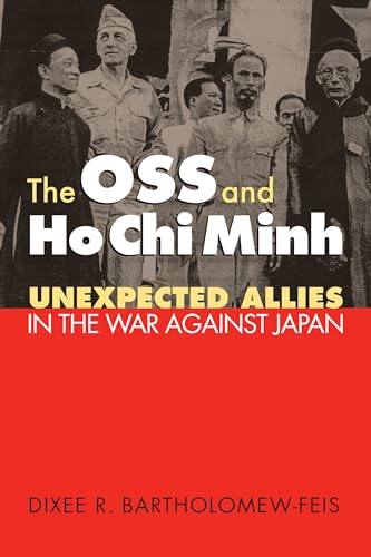 The OSS and Ho Chi Minh: Unexpected Allies in the War against Japan (Modern War Studies)