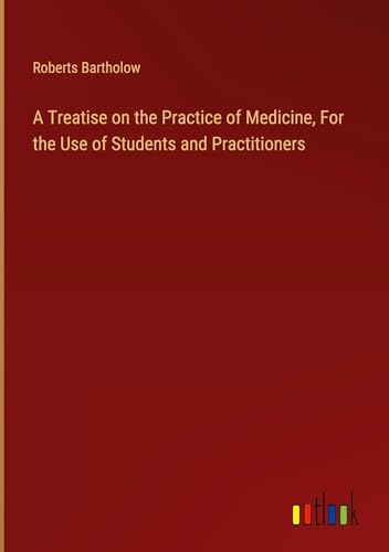 A Treatise on the Practice of Medicine, For the Use of Students and Practitioners von Outlook Verlag