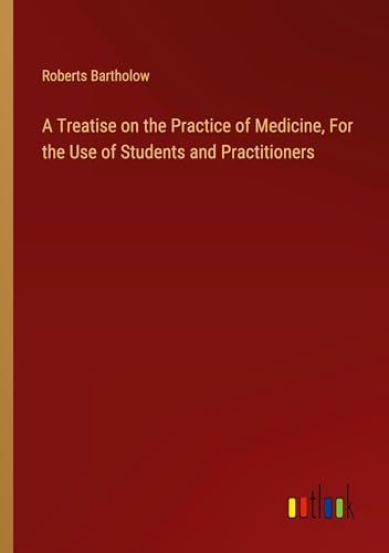 A Treatise on the Practice of Medicine, For the Use of Students and Practitioners von Outlook Verlag