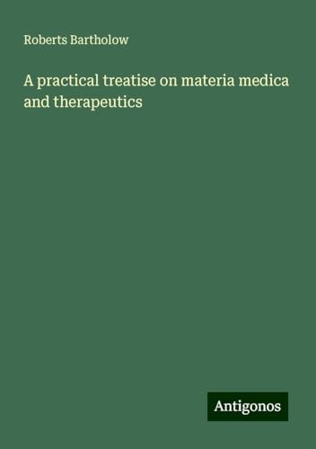 A practical treatise on materia medica and therapeutics
