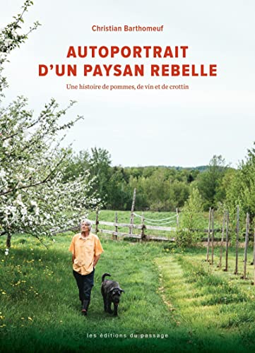 Autoportrait d'un paysan rebelle: Une histoire de pommes, de vin et de crottin. Préfaces de Laure Wardel,Véronique Rivest et Jacques Orhon von DU PASSAGE