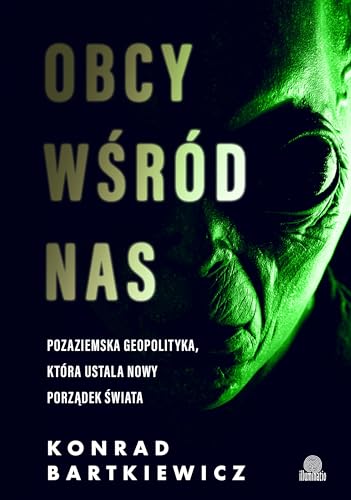 Obcy wśród nas: Pozaziemska geopolityka, która ustala nowy porządek świata Obcy wśród nas: Pozaziemska geopolityka, która ustala nowy porządek świata von Wydawnictwo Kobiece