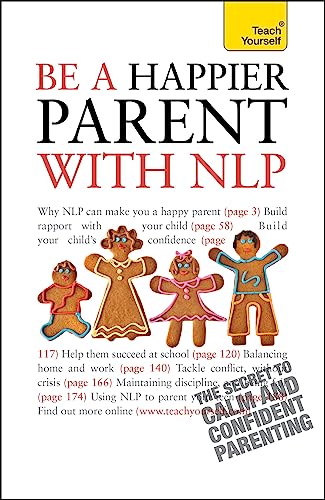 Be a Happier Parent with NLP: Practical guidance and neurolinguistic programming techniques for fulfilling, confident parenting (Teach Yourself General) von Teach Yourself