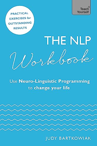 The NLP Workbook: Use Neuro-Linguistic Programming to change your life (Teach Yourself) von Teach Yourself