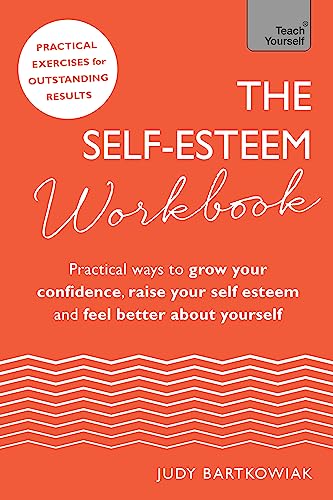 The Self-Esteem Workbook: Practical Ways to grow your confidence, raise your self esteem and feel better about yourself (Teach Yourself) von Teach Yourself