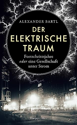 Der elektrische Traum. Fortschrittsjahre oder eine Gesellschaft unter Strom: Platz 10 der WELT-Sachbuchbestenliste Dezember | Hightech während der Kaiserzeit | Die Erfindung des künstlichen Lichts Der elektrische Traum. Fortschrittsjahre oder eine Gesellschaft unter Strom: Platz 10 der WELT-Sachbuchbestenliste Dezember | Hightech während der Kaiserzeit | Die Erfindung des künstlichen Lichts