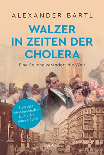 Walzer in Zeiten der Cholera. Eine Seuche verändert die Welt – AKTUALISIERTE TASCHENBUCHAUSGABE: Geschichte der Hygiene und Medizin | Epidemien | Kaiser Franz Joseph | Geschichte Wiens | Wissenschaft von HarperCollins