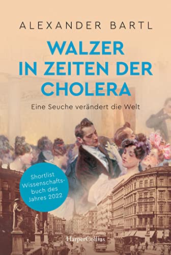 Walzer in Zeiten der Cholera. Eine Seuche verändert die Welt – AKTUALISIERTE TASCHENBUCHAUSGABE: Shortlist Wissenschaftsbuch des Jahres 2022 | 150 ... | Die Bedeutung von sauberem Wasser