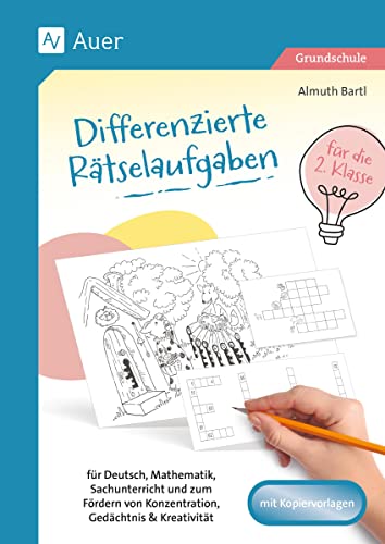 Differenzierte Rätselaufgaben für die 2. Klasse: für Deutsch, Mathematik, Sachunterricht und zum F ördern von Konzentration, Gedächtnis & Kreativität von Auer Verlag in der AAP Lehrerwelt GmbH