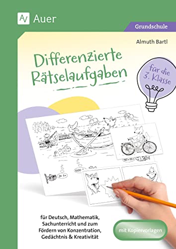 Differenzierte Rätselaufgaben für die 3. Klasse: für Deutsch, Mathematik, Sachunterricht und zum F ördern von Konzentration, Gedächtnis & Kreativität