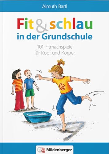 Fit und schlau in der Grundschule: 101 Fitmachspiele für Kopf und Körper Fit und schlau in der Grundschule: 101 Fitmachspiele für Kopf und Körper