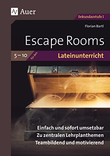 Escape Rooms für den Lateinunterricht 5-10: Einfach und sofort umsetzbar. Zu zentralen Lehrplanthemen. Teambildend und motivierend. (5. bis 10. Klasse) (Escape Rooms Sekundarstufe)