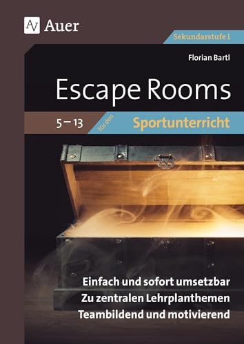 Escape Rooms für den Sportunterricht 5-13: Einfach und sofort umsetzbar. Zu zentralen Lehrplanthemen. Teambildend und motivierend. (5. bis 10. Klasse) (Escape Rooms Sekundarstufe)