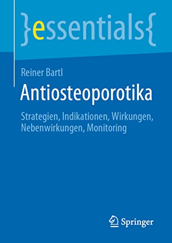 Antiosteoporotika: Strategien, Indikationen, Wirkungen, Nebenwirkungen, Monitoring (essentials)