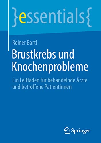 Brustkrebs und Knochenprobleme: Ein Leitfaden für behandelnde Ärzte und betroffene Patientinnen (essentials) von Springer