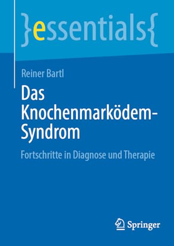 Das Knochenmarködem-Syndrom: Fortschritte in Diagnose und Therapie (essentials)
