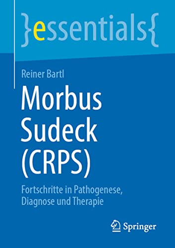 Morbus Sudeck (CRPS): Fortschritte in Pathogenese, Diagnose und Therapie (essentials) von Springer