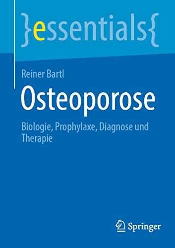Osteoporose: Biologie, Prophylaxe, Diagnose und Therapie (essentials)
