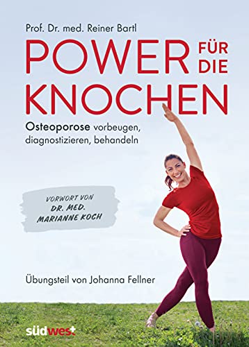 Power für die Knochen - Osteoporose vorbeugen, diagnostizieren, behandeln - Übungsteil von Johanna Fellner: Vorwort von Dr. med. Marianne Koch Power für die Knochen - Osteoporose vorbeugen, diagnostizieren, behandeln - Übungsteil von Johanna Fellner: Vorwort von Dr. med. Marianne Koch