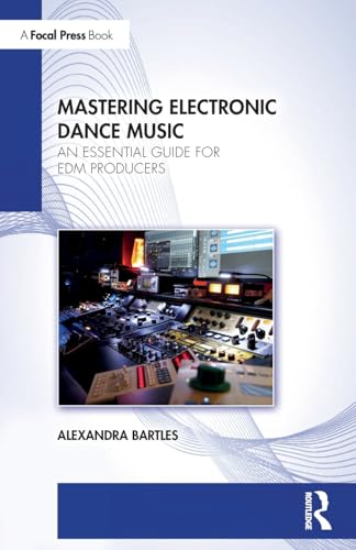 Mastering Electronic Dance Music: An Essential Guide for Edm Producers von Focal Press