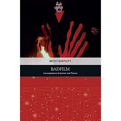 Badfilm: Incompetence, Intention and Failure (Traditions in American Cinema) von Edinburgh University Press