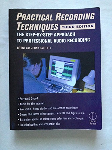 Practical Recording Techniques: The Step-By-Step Approach to Professional Audio Recording. Pro Studio, Home Studio,and On-Location Techniques. Covers ... Advice on Microphone Selection and Techniques