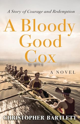 A Bloody Good Cox: An Uplifting Story of a Young Man's Inner Strength, Physical Daring and Emotional Growth. (Australian Sports Fiction, Band 1) von Independently Published
