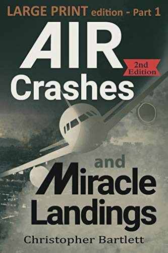 Air Crashes and Miracle Landings Part 1: Large Print Edition (Large Print Crashes & Miracle Landings, Band 1)