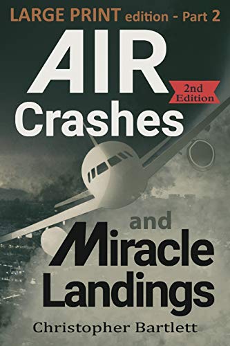 Air Crashes and Miracle Landings Part 2: Large Print Edition (Large Print Crashes and Miracle Landings, Band 2)