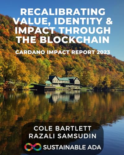 Recalibrating Value, Identity, & Impact Through the Blockchain: Cardano Impact Report 2023 von isbnservices