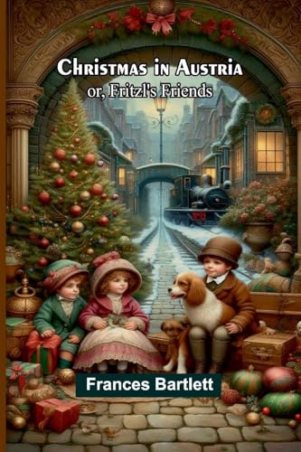 Christmas in Austria; or, Fritzl's friends von Alpha Edition