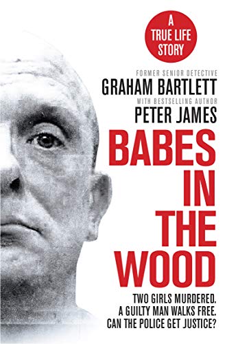 Babes in the Wood: Two girls murdered. A guilty man walks free. Can the police get justice? Babes in the Wood: Two girls murdered. A guilty man walks free. Can the police get justice?