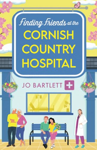 Finding Friends at the Cornish Country Hospital: A beautiful, uplifting romance series from TOP TEN BESTSELLER Jo Bartlett for 2024 (The Cornish Country Hospital, 2)