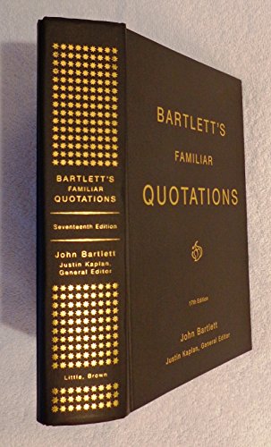 Bartlett's Familiar Quotations: A Collection of Passages, Phrases, and Proverbs Traced to Their Sources in Ancient and Modern Literature