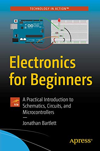 Electronics for Beginners: A Practical Introduction to Schematics, Circuits, and Microcontrollers von Apress