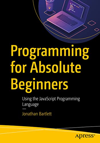 Programming for Absolute Beginners: Using the JavaScript Programming Language von Apress