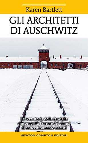 Gli architetti di Auschwitz. La vera storia della famiglia che progettò l’orrore dei campi di concentramento nazisti (Fuori collana, Band 212) von Newton Compton Editori