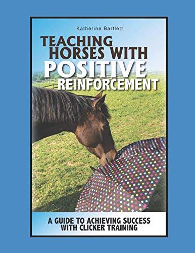 Teaching Horses with Positive Reinforcement: A Guide to Achieving Success with Clicker Training von Independent publisher