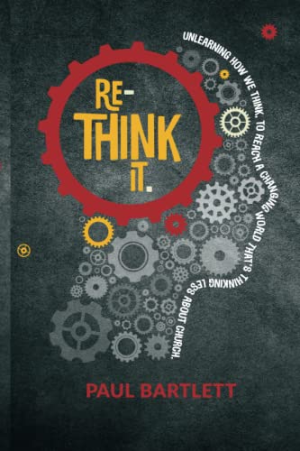 Re-Think It: Unlearning how we think, to reach a changing world that's thinking less about church.
