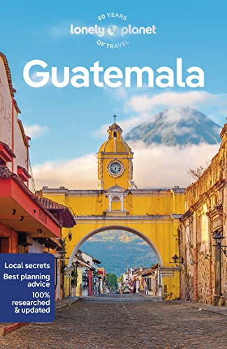 Lonely Planet Guatemala: Perfect for exploring top sights and taking roads less travelled (Travel Guide) von Lonely Planet