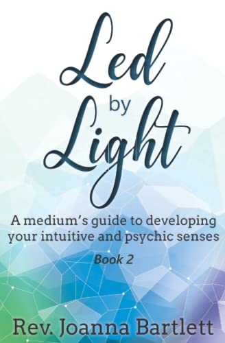 Led by Light: A medium’s guide to developing your intuitive and psychic senses