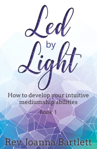 Led by Light: How to develop your intuitive mediumship abilities: How to develop your intuitive mediumship abilities, Book 1: Unfolding von Alight Press LLC