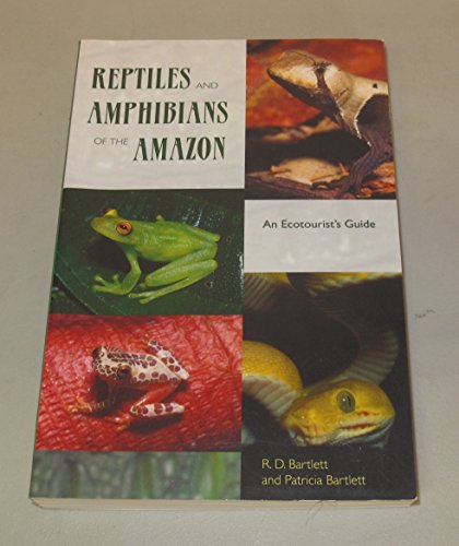 Reptiles and Amphibians of the Amazon: An Ecotourist's Guide